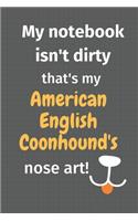 My notebook isn't dirty that's my American English Coonhound's nose art: For American English Coonhound Dog Fans