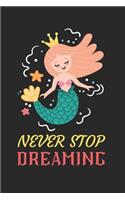 Never Stop Dreaming Mermaid Notebook: Blank Lined Mermaid Notebook Journal, Cute Mermaid Notebook Journal For Men Women And Kids, Gifts For Mermaid Lovers