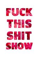 Fuck This Shit Show