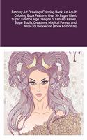 Fantasy Art Drawings Coloring Book: An Adult Coloring Book Features Over 30 Pages Giant Super Jumbo Large Designs of Fantasy Fairies, Sugar Skulls, Creatures, Magical Forests and More 