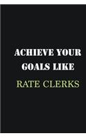 Achieve Your Goals Like Rate Clerks