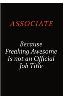 Associate Because Freaking Awesome Is Not An Official Job Title: Career journal, notebook and writing journal for encouraging men, women and kids. A framework for building your career.