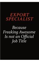Export Specialist Because Freaking Awesome Is Not An Official Job Title
