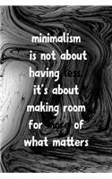 Minimalism Is Not About Having Less It's About Making Room For More Of What Matters