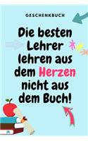 Geschenkbuch Die Besten Lehrer Lehren Aus Dem Herzen Nicht Aus Dem Buch!: A5 52 WOCHEN KALENDER Geschenkidee für Lehrer Erzieher - Abschiedsgeschenk Grundschule - Klassengeschenk - Dankeschön - Lehrerplaner - Buch zum Schu