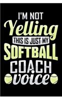 I'm Not Yelling This Is Just My Softball Coach Voice: 6" x 9" Notebook - 120 Blank Lined Pages - Perfect for Notes and Journal - Funny Appreciation Gift for Softball Coaches