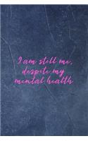 I Am Still Me, Despite My Mental Health