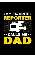 My Favorite Reporter Calls Me Dad: Birthday, Retirement, Fathers Day Gift for Reporter Dad, Lined Notebook, 6" x 9", 120 Pages