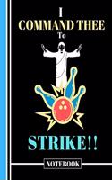 I Command Thee to Strike! (NOTEBOOK): Funny Jesus Playing Bowling Quote Print Novelty Gift - Bowling Notebook for Christians, Men, Women, Teens