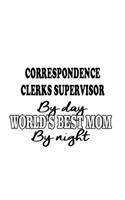 Correspondence Clerks Supervisor By Day World's Best Mom By Night: Unique Correspondence Clerks Supervisor Notebook, Correspondence Assistants Supervisor Journal Gift, Diary, Doodle Gift or Notebook - 6 x 9 Compact 