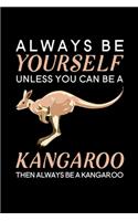 Always be yourself unless you can be a Kangaroo then always be a Kangaroo: Blank Lined Journal Notebook, 6" x 9", Kangaroo journal, Kangaroo notebook, Ruled, Writing Book, Notebook for Kangaroo lovers, Kangaroo Gifts