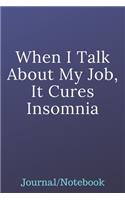 When I Talk About My Job, It Cures Insomnia