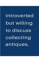 Introverted But Willing To Discuss Collecting Antiques: Blank Notebook 8.5x11 100 pages Scrapbook Sketch NoteBook