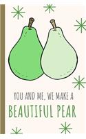 You And Me We Make A Beautiful Pear