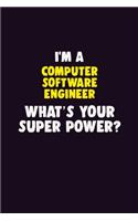 I'M A Computer Software Engineer, What's Your Super Power?: 6X9 120 pages Career Notebook Unlined Writing Journal