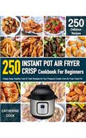 Instant Pot Air fryer Crisp Cookbook For Beginners: Crispy, Easy, Healthy, Fast & Fresh Recipes for Your Pressure Cooker And Air Fryer Crisp Pot (Recipe Book)