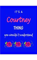 It's A Courtney Thing You Wouldn't Understand: Courtney First Name Personalized Journal 8.5 x 11 Notebook, Wide Ruled (Lined) blank pages Funny Cover for Girls and Women with Pink Roses on Blue