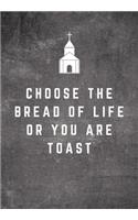 Choose The Bread Of Life Or You Are Toast