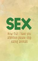 Sex Now That I Have You Attention Please Stop Eating Animals