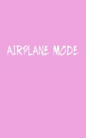 Airplane Mode Travel Meme Notebook: Blank Lined Journal (Best Travel Gift): 6 x 9 inches // 120 Lined Blank Pages // College Ruled