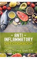 Anti Inflammatory Diet Cookbook: How to Reduce Inflammation with Top Anti-Inflammatory Foods. Over 100 Easy, Healthy, & Tasty Recipes That Will Make You Feel Better Than Ever & Rest(1 Anti-Inflammatory Diet)