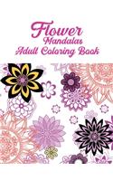 Flower Mandalas Adult Coloring Book: A Creative Coloring Book For Adults Featuring Beautiful Flower Mandalas