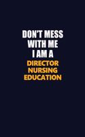 Don't Mess With Me I Am A Director nursing education