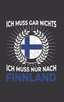 Finnland Notizbuch: Ich Muss Gar Nichts - Ich Muss Nur Nach Finnland / 6x9 Zoll / 120 karierte Seiten
