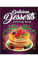 Delicious Desserts Coloring Book: An Adult Coloring Book Featuring Fun, Sweet and Delicious Desserts for Stress Relief and Relaxation