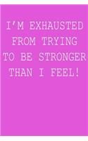 I'm Exhausted from Trying to Be Stronger Than I Feel