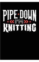 Pipe Down I'm Knitting