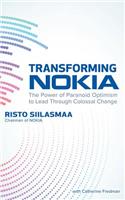 Transforming Nokia: The Power of Paranoid Optimism to Lead Through Colossal Change