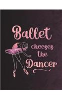 Ballet Chooses the Dancer: College Ruled Composition Book - 7.44' X 9.69 - 140 Pages - Notebook for Dancers