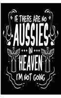 If There Are No Aussies In Heaven I'm Not Going: Blank Lined Journal - 6x9 Dog Journal, Australian Shepherd Gifts, Australian Shepherd Notebook