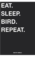 Eat Sleep Bird Repeat