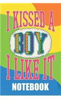 I Kissed a Boy I Like It: Notebook for Proud Gays. Lgbt Pride Lined Notebook with a Community Flag and Rainbow