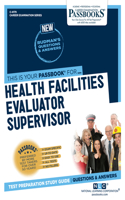 Health Facilities Evaluator Supervisor (C-4179): Passbooks Study Guide Volume 4179