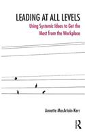 Leading at All Levels: Using Systemic Ideas to Get the Most out of the Workplace(The Systemic Thinking and Practice Series)