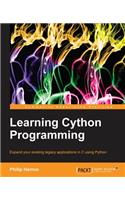 Learning Cython Programming: Expand Your Existing Legacy Applications in C Using Python