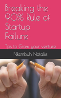 Breaking the 90% Rule of Startup Failure: Tips to Grow your venture