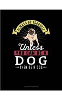 Always Be Yourself Unless You Can Be a Dog Then Be a Dog: 6 Columns Columnar Pad(80 6 Columns Columnar Pad)