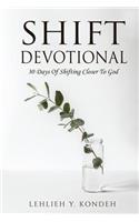 Shift Devotional: 30 Days Of Shifting Closer To God