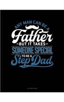 Any Man Can Be a Father But It Takes Someone Special to Be a Step Dad: 4 Column Ledger