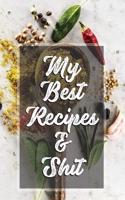 My Best Recipes & Shit: 120 Hojas Blank Recipe Journal, My Favorite Recipes-Cookbook Blank for Everyone, Empty Book to Collect the Favorite Recipes You Love in Your Own Custom Cookbook