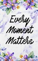 Every Moment Matters: Blank Lined Notebook Journal Diary Composition Notepad 120 Pages 6x9 Paperback Purple Marble Flowers