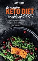 The Complete Keto Diet Cookbook 2021: 50 Super Easy And Stress-Free Ketogenic Recipes To Start You Journey