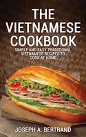 The Vietnamese Cookbook: Simple and Easy Traditional Vietnamese Recipes to Cook at Home