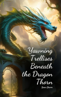 Yawning Trellises Beneath the Dragon Thorn