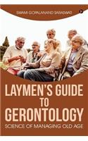 Laymen's Guide to Gerontology: Science of Managing Old Age