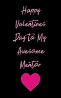 Happy Valentines Day to My Awesome Mentor: Blank Lined Journal